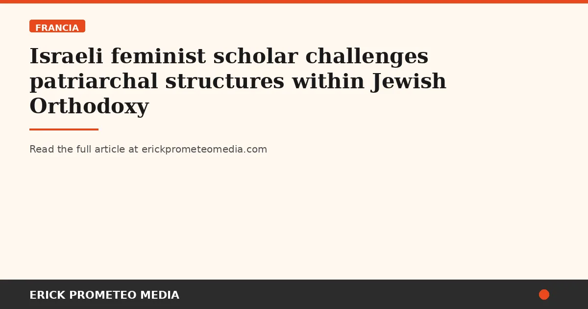 Israeli feminist scholar challenges patriarchal structures within Jewish Orthodoxy