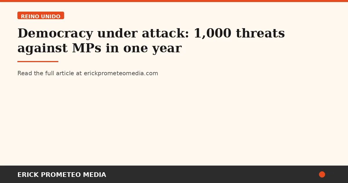 Democracy under attack: 1,000 threats against MPs in one year