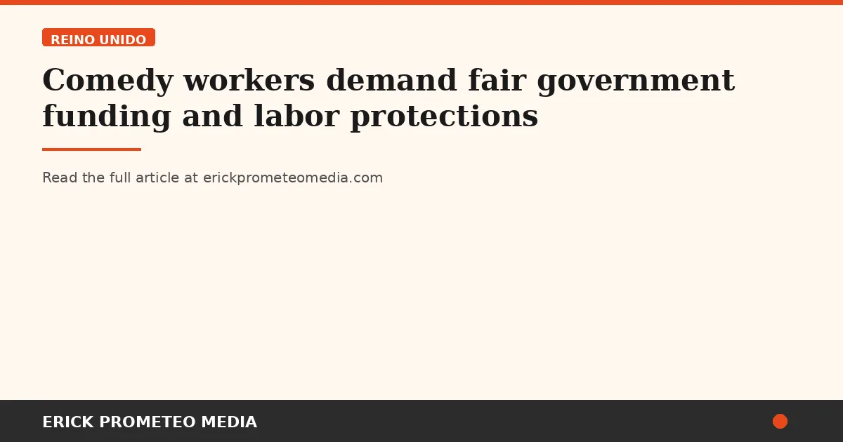 Comedy workers demand fair government funding and labor protections