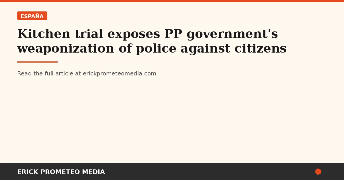 Kitchen trial exposes PP government's weaponization of police against citizens